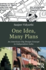 Image for One idea, many plans  : an American city design concept in independent India