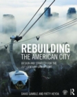 Image for Rebuilding the American city  : design and strategy for the 21st century urban core