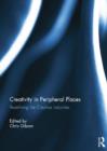 Image for Creativity in Peripheral Places : Redefining the Creative Industries