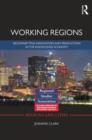 Image for Working Regions : Reconnecting Innovation and Production in the Knowledge Economy