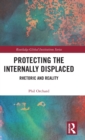 Image for Protecting the internally displaced  : rhetoric and reality