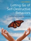 Image for Letting go of self-destructive behaviors  : a workbook of hope and healing