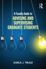 Image for A faculty guide to advising and supervising graduate students