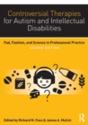 Image for Controversial therapies for autism and intellectual disabilities  : fad, fashion, and science in professional practice