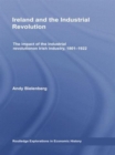 Image for Ireland and the industrial revolution  : the impact of the industrial revolution on Irish industry, 1801-1922