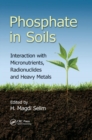 Image for Phosphate in Soils : Interaction with Micronutrients, Radionuclides and Heavy Metals