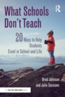 Image for What schools don&#39;t teach  : 20 ways to help students excel in school and life