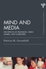 Image for Mind and media  : the effects of television, video games, and computers