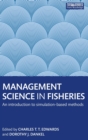 Image for Management science in fisheries  : an introduction to simulation-based methods