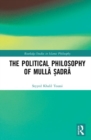 Image for The Political Philosophy of Mulla Sadra