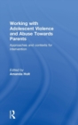 Image for Working with adolescent violence and abuse towards parents  : approaches and contexts for intervention