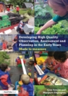 Image for Developing high quality observation, assessment and planning in the early years  : made to measure