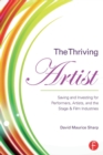 Image for The thriving artist  : saving and investing for performers, artists, and the stage &amp; film industries