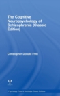 Image for The Cognitive Neuropsychology of Schizophrenia (Classic Edition)