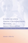 Image for Communication among grandmothers, mothers, and adult daughters  : a qualitative study of maternal relationships