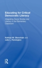 Image for Educating for critical democratic literacy  : integrating social studies and literacy in the elementary classroom