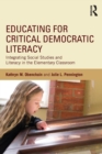 Image for Educating for critical democratic literacy  : integrating social studies and literacy in the elementary classroom