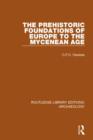 Image for The Prehistoric Foundations of Europe to the Mycenean Age