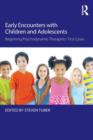Image for Early encounters with children and adolescents  : beginning psychodynamic therapists&#39; first cases