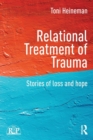 Image for Relational treatment of trauma  : stories of loss and hope
