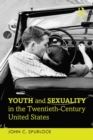 Image for Youth and Sexuality in the Twentieth-Century United States