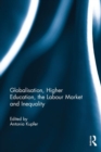 Image for Globalisation, Higher Education, the Labour Market and Inequality