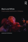 Image for Black and White : Cinema, politics and the arts in Zimbabwe