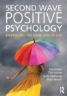 Image for Second wave positive psychology  : embracing the dark side of life