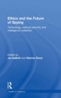 Image for Ethics and the future of spying  : technology, national security and intelligence collection