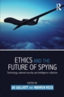 Image for Ethics and the future of spying  : technology, national security and intelligence collection