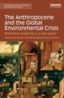 Image for The anthropocene and the global environmental crisis  : rethinking modernity in a new epoch