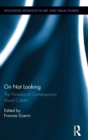 Image for On not looking  : the paradox of contemporary visual culture