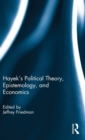 Image for Hayek&#39;s Political Theory, Epistemology, and Economics