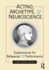 Image for Acting, archetype, and neuroscience  : superscenes for rehearsal and performance