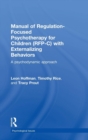 Image for Manual of Regulation-Focused Psychotherapy for Children (RFP-C) with Externalizing Behaviors