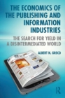 Image for The economics of the publishing and information industries  : the search for yield in a disintermediated world