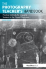 Image for The photography teacher&#39;s handbook  : practical methods for engaging students in the flipped classroom