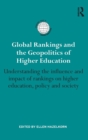 Image for Global rankings and the geopolitics of higher education  : understanding the influence and impact of rankings on higher education, policy and society