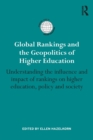 Image for Global rankings and the geopolitics of higher education  : understanding the influence and impact of rankings on higher education, policy and society