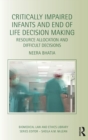 Image for Critically impaired infants and end of life decision making  : resource allocation and difficult decisions