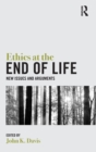 Image for Ethics at the end of life  : new issues and arguments