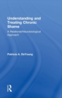 Image for Understanding and treating chronic shame  : a relational/neurobiological approach
