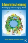 Image for Adventurous learning  : a pedagogy for a changing world