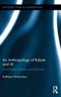 Image for An anthropology of robots and AI  : annihilation anxiety and machines