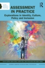 Image for Assessment in practice  : explorations in identity, culture, policy and inclusion