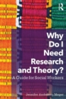 Image for Why do I need research and theory  : a guide for social workers