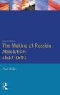 Image for The making of Russian absolutism, 1613-1801