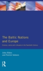 Image for The Baltic nations and Europe  : Estonia, Latvia and Lithuania in the twentieth century
