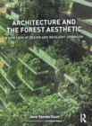 Image for Architecture and the Forest Aesthetic : A New Look at Design and Resilient Urbanism