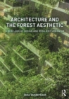 Image for Architecture and the forest aesthetic  : a new look at design and resilient urbanism
